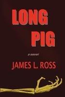 Long Pig - James L Ross - cover