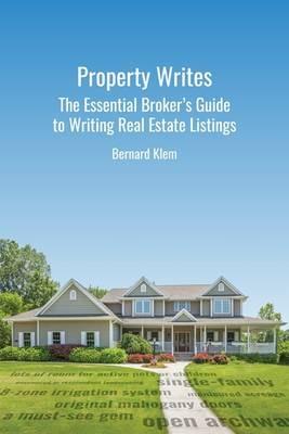 Property Writes: The Essential Broker's Guide to Writing Real Estate Listings - Bernard Klem - cover