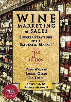 Wine Marketing and Sales, Third Edition: Success Strategies for a Saturated Market - Liz Thach,Paul Wagner,Janeen Olsen - cover