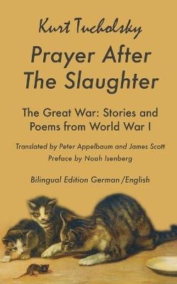 Prayer After the Slaughter: The Great War: Poems and Stories from World War I - Kurt Tucholsky - cover
