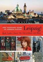 Leipzig. One Thousand Years of German History. Bach, Luther, Faust: The City of Books and Music