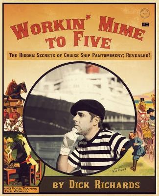 Workin' Mime to Five - Dick Richards - cover