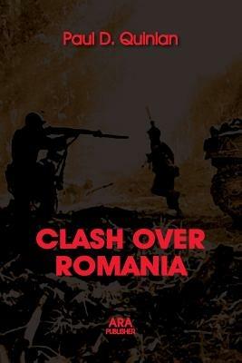 Clash Over Romania, Vol. II. British and American Policies Toward Romania: 1938 - 1947, the 2nd Edition - Paul D Quinlan - cover