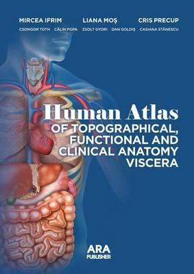 Human Atlas of Topographical, Functional and Clinical Anatomy Viscera - Mircea Ifrim,Liana Mos,Cris Precup - cover