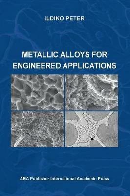 Metallic Alloys for Engineered Applications - Ildiko Peter - cover