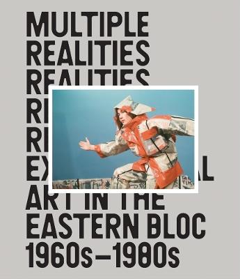 Multiple Realities: Experimental Art in the Eastern Bloc 1960s–1980s - cover