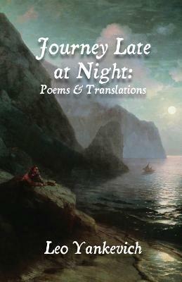 Journey Late at Night: Poems and Translations - Leo Yankevich - cover