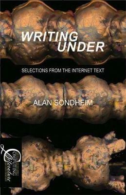 Writing Under: Selections From the Internet Text - Alan Sondheim - cover