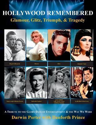 Hollywood Remembered--Glamour, Glitz, Triumph, & Tragedy: All the Gossip Unfit to Print from the Glory Days of Hollywood - Darwin Porter,Danforth Prince - cover