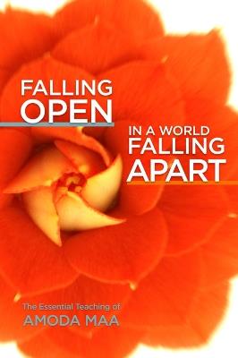 Falling Open in a World Falling Apart: The Essential Teaching of Amoda Maa - Amoda Maa - cover