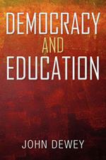 Democracy and Education: An Introduction to the Philosophy of Education