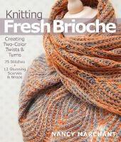 Knitting Fresh Brioche: Creating Two-Color Twists & Turns - Nancy Marchant - cover