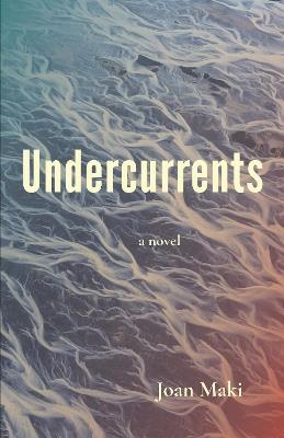 Undercurrents: A Novel - Joan Maki - cover