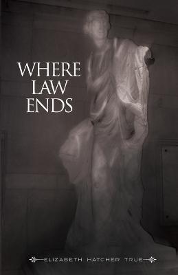 Where Law Ends - Elizabeth Hatcher True - cover