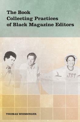 The Book Collecting Practices of Black Magazine Editors - Thomas Weissinger - cover