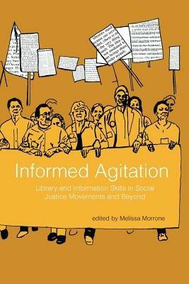 Informed Agitation: Library and Information Skills in Social Justice Movements and Beyond - cover