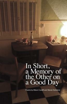 In Short, a Memory of the Other on a Good Day - Allison Cundiff,Steven Schreiner - cover