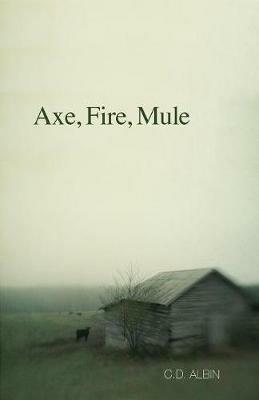 Axe, Fire, Mule - C D Albin - cover