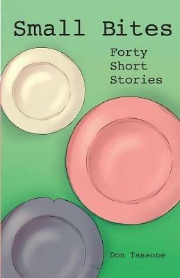 Small Bites: Forty Short Stories - Don Tassone - cover