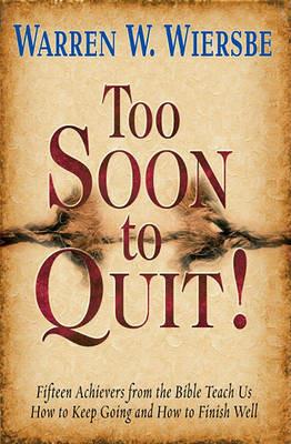 Too Soon to Quit! - Warren W Wiersbe - cover
