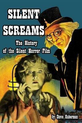 Silent Screams The History of the Silent Horror Film - Steve Haberman - cover