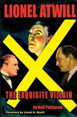 Lionel Atwill The Exquisite Villain - Neil Pettigrew - cover