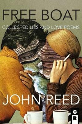 Free Boat: Collected Lies and Love Poems - John Reed - cover