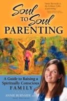 Soul to Soul Parenting: A Guide to Raising a Spiritually Conscious Family - Annie Burnside - cover