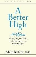A Better High: Laugh, help, run, love ... and other ways to get naturally high! - Matt Bellace - cover