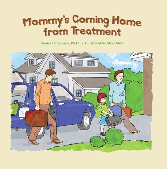 Mommy's Coming Home from Treatment - Denise D. Crosson,Mike Motz - ebook