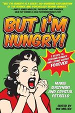 But I'm Hungry!: 2 Steps to Beating Hunger and Losing Weight Forever
