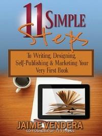 11 Simple Steps: To Writing, Designing, Self-Publishing & Marketing Your Very First Book - Jaime Vendera - cover