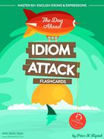 Idiom Attack 1: The Day Ahead - Flashcards for Everyday Living vol. 1