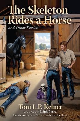 The Skeleton Rides a Horse and Other Stories - Toni L P Kelner - cover