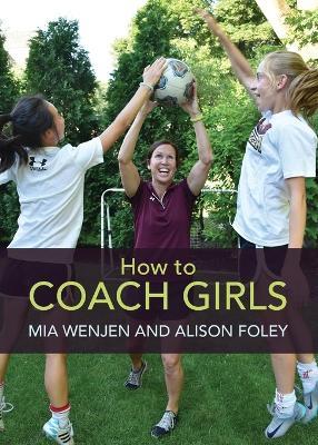 How to Coach Girls - Mia Wenjen,Alison Foley - cover