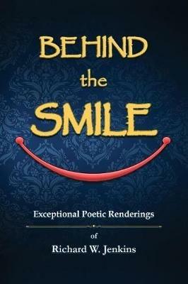 Behind the Smile: Exceptional Poetic Renderings - Richard W Jenkins - cover