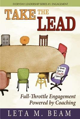 Take the Lead: Full-Throttle Engagement Powered by Coaching - Leta M Beam - cover