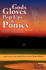 Gods, Gloves, Popups, & Ponies: A Look at the Character Found Playing Youth Baseball...and a Run at the 1975 Pony League World Series