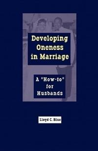 Developing Oneness in Marriage: A "how-To" for Husbands - Lloyd C Blue - cover