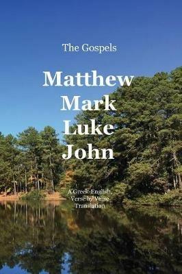 The Gospels: Matthew, Mark, Luke, John: A Greek-English, Verse by Verse Translation - cover