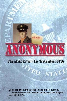 Anonymous: A Former CIA Agent comes out of the Shadows to Brief the White House about UFOs - C Ronald Garner - cover