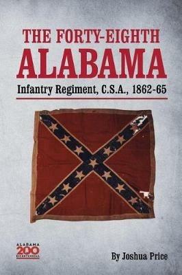 The Forty-eighth Alabama Infantry Regiment, C.S.A., 1862-65 - Joshua Glenn Price - cover