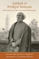 Letters of Frithjof Schuon: Reflections on the Perennial Philosophy - Frithjof Schuon - cover