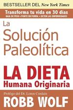 Solucion Paleolitica: La Dieta Humana Originaria / The Original Human Diet (Spanish Edition)