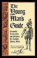 The Young Man's Guide: Counsels, Reflections and Prayers for Catholic Young Men - Francis Xavier Lasance - cover