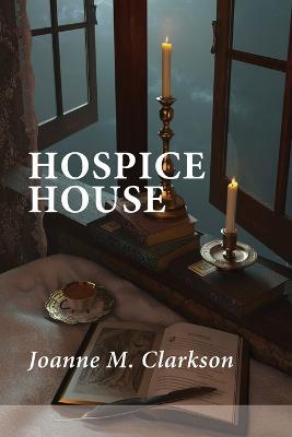 Hospice House - Joanne M Clarkson - cover
