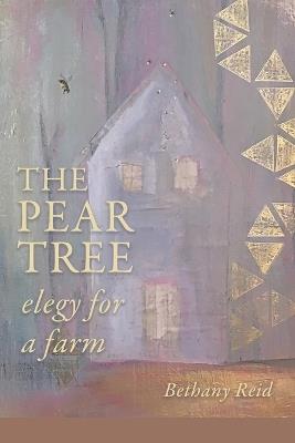 The Pear Tree: elegy for a farm - Bethany Reid - cover