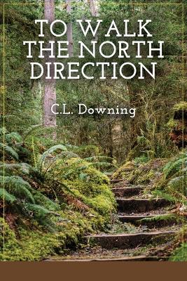 To Walk the North Direction - C L Downing - cover