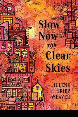 Slow Now with Clear Skies - Julene Tripp Weaver - cover