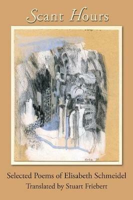 Scant Hours: Selected Poems of Elisabeth Schmeidel - Elisabeth Schmeidel - cover